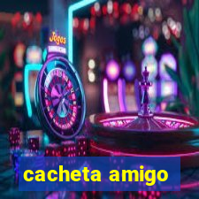 cacheta amigo